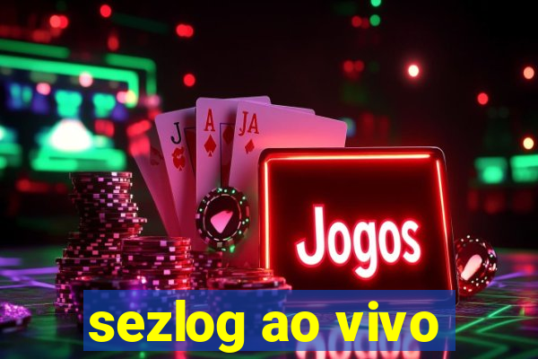 sezlog ao vivo